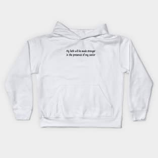 My faith will be made stronger in the presence of my savior Kids Hoodie